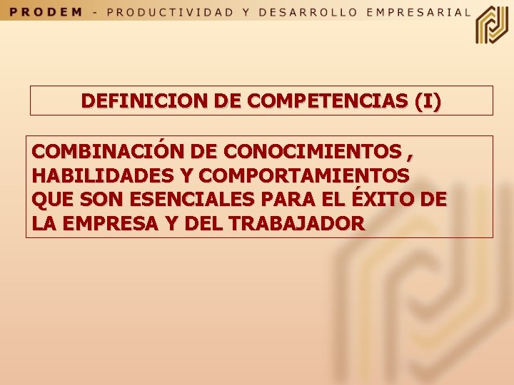 DEFINICION DE COMPETENCIAS (I) COMBINACIÓN DE CONOCIMIENTOS , HABILIDADES Y COMPORTAMIENTOS QUE SON ESENCIALES