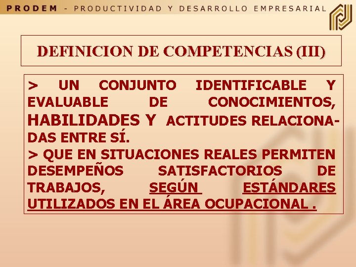 DEFINICION DE COMPETENCIAS (III) > UN CONJUNTO IDENTIFICABLE Y EVALUABLE DE CONOCIMIENTOS, HABILIDADES Y