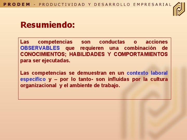 Resumiendo: Las competencias son conductas o acciones OBSERVABLES que requieren una combinación de CONOCIMIENTOS;