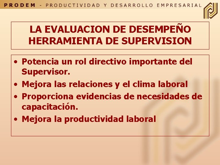 LA EVALUACION DE DESEMPEÑO HERRAMIENTA DE SUPERVISION • Potencia un rol directivo importante del