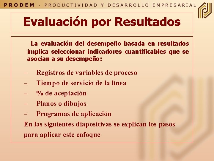 Evaluación por Resultados La evaluación del desempeño basada en resultados implica seleccionar indicadores cuantificables