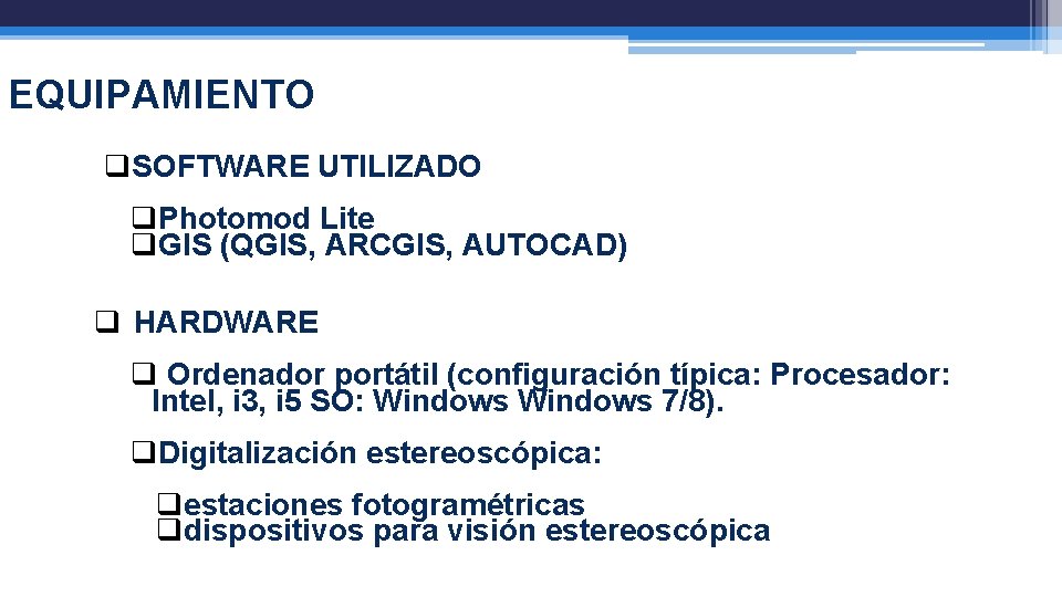 EQUIPAMIENTO q. SOFTWARE UTILIZADO q. Photomod Lite q. GIS (QGIS, ARCGIS, AUTOCAD) q HARDWARE