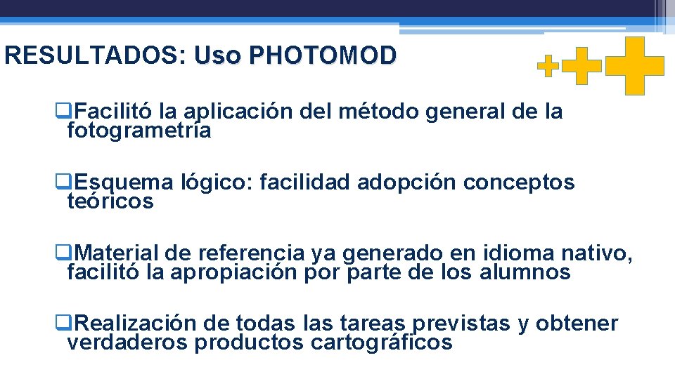 RESULTADOS: Uso PHOTOMOD q. Facilitó la aplicación del método general de la fotogrametría q.