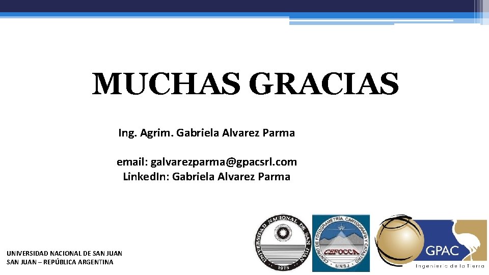 MUCHAS GRACIAS Ing. Agrim. Gabriela Alvarez Parma email: galvarezparma@gpacsrl. com Linked. In: Gabriela Alvarez