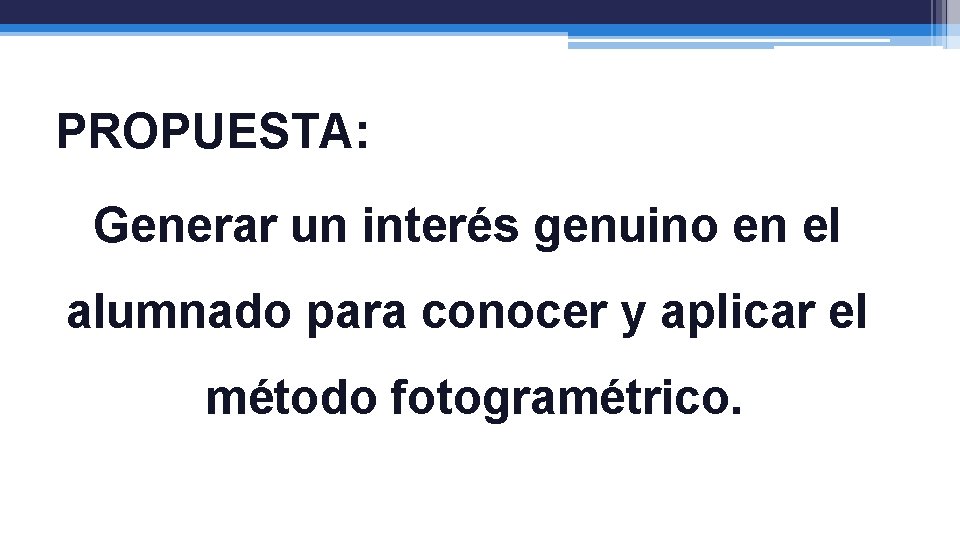 PROPUESTA: Generar un interés genuino en el alumnado para conocer y aplicar el método