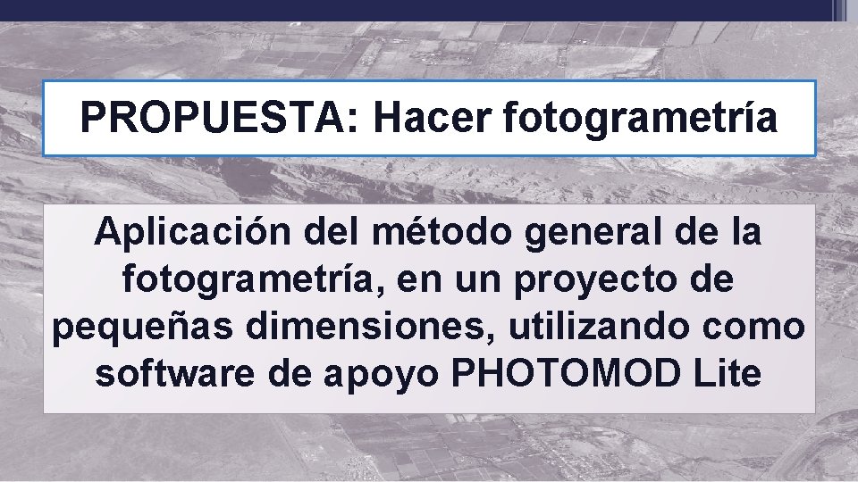 PROPUESTA: Hacer fotogrametría Aplicación del método general de la fotogrametría, en un proyecto de