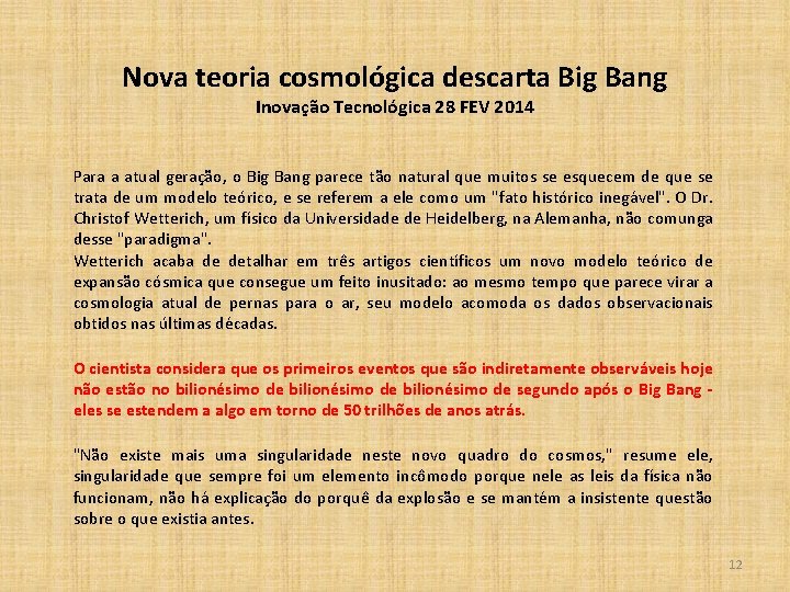 Nova teoria cosmológica descarta Big Bang Inovação Tecnológica 28 FEV 2014 Para a atual