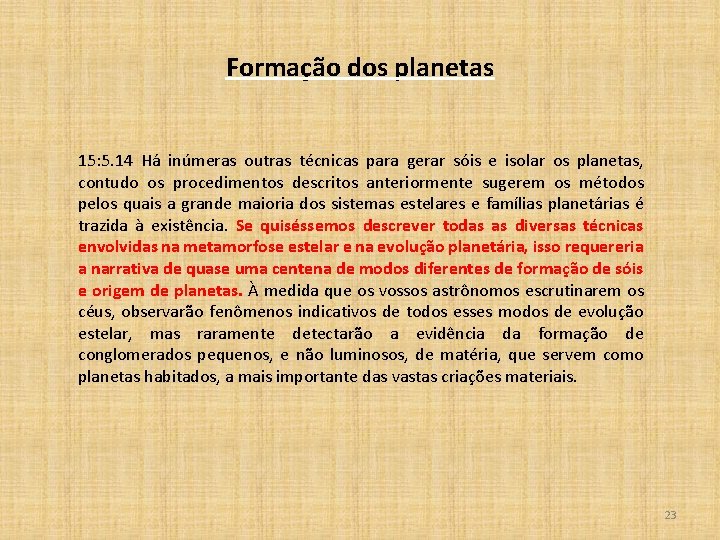 Formação dos planetas 15: 5. 14 Há inúmeras outras técnicas para gerar sóis e
