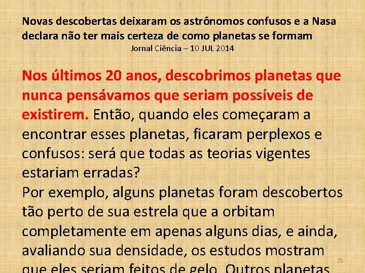 Novas descobertas deixaram os astrônomos confusos e a Nasa declara não ter mais certeza