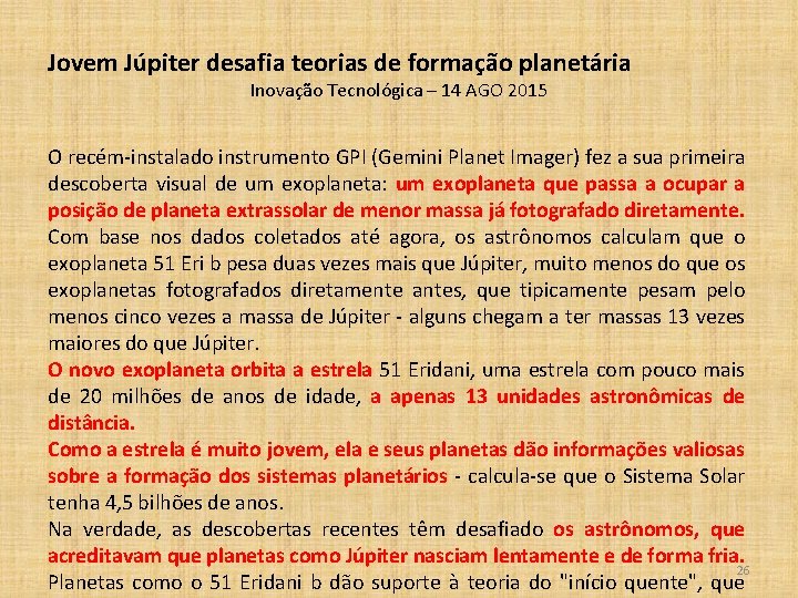 Jovem Júpiter desafia teorias de formação planetária Inovação Tecnológica – 14 AGO 2015 O