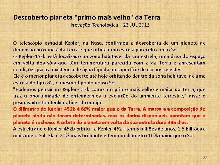 Descoberto planeta "primo mais velho" da Terra Inovação Tecnológica – 23 JUL 2015 O