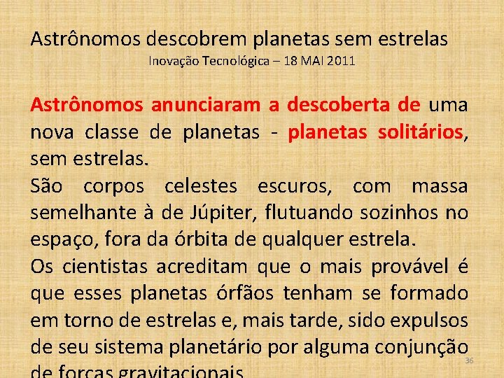 Astrônomos descobrem planetas sem estrelas Inovação Tecnológica – 18 MAI 2011 Astrônomos anunciaram a