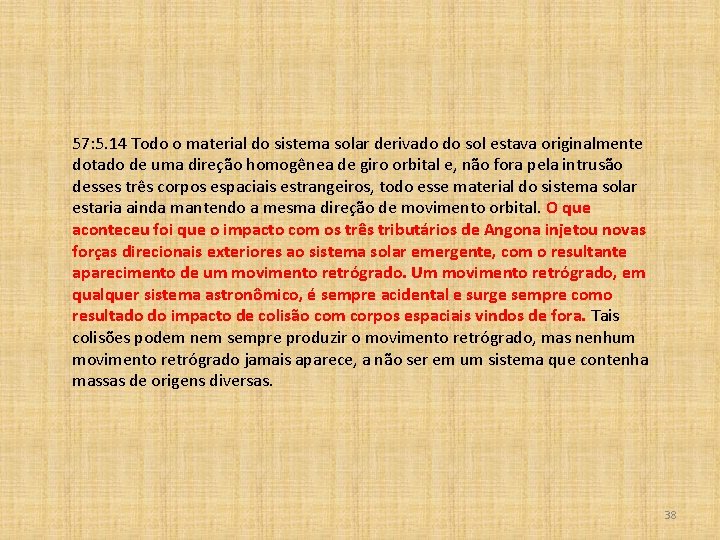 57: 5. 14 Todo o material do sistema solar derivado do sol estava originalmente