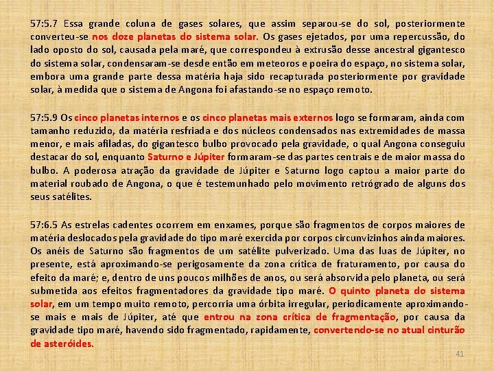 57: 5. 7 Essa grande coluna de gases solares, que assim separou-se do sol,