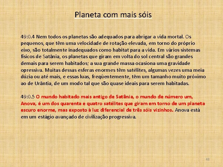 Planeta com mais sóis 49: 0. 4 Nem todos os planetas são adequados para