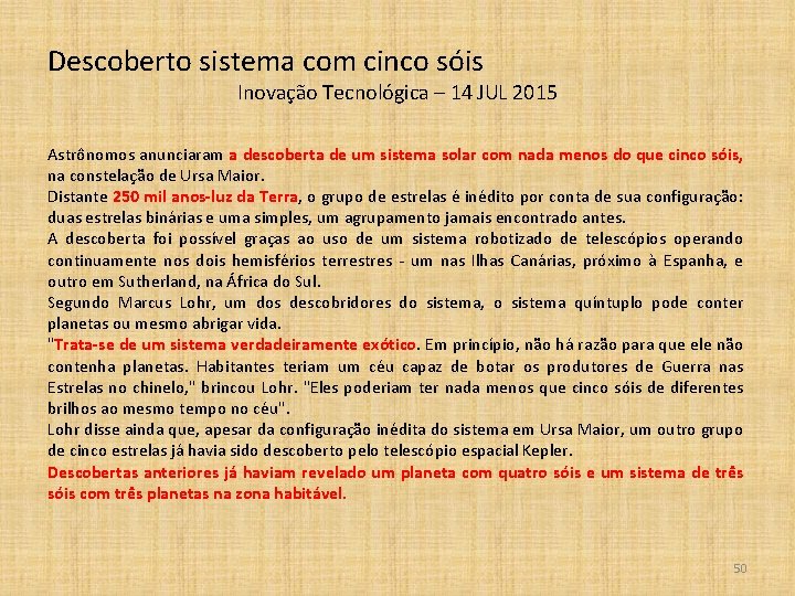 Descoberto sistema com cinco sóis Inovação Tecnológica – 14 JUL 2015 Astrônomos anunciaram a