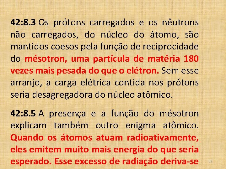 42: 8. 3 Os prótons carregados e os nêutrons não carregados, do núcleo do