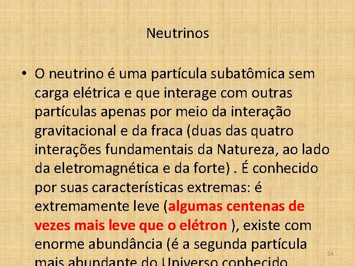 Neutrinos • O neutrino é uma partícula subatômica sem carga elétrica e que interage