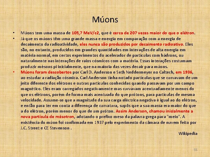 Múons • • • Múons tem uma massa de 105, 7 Me. V/c 2,