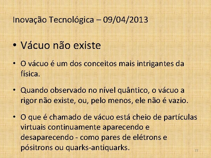 Inovação Tecnológica – 09/04/2013 • Vácuo não existe • O vácuo é um dos