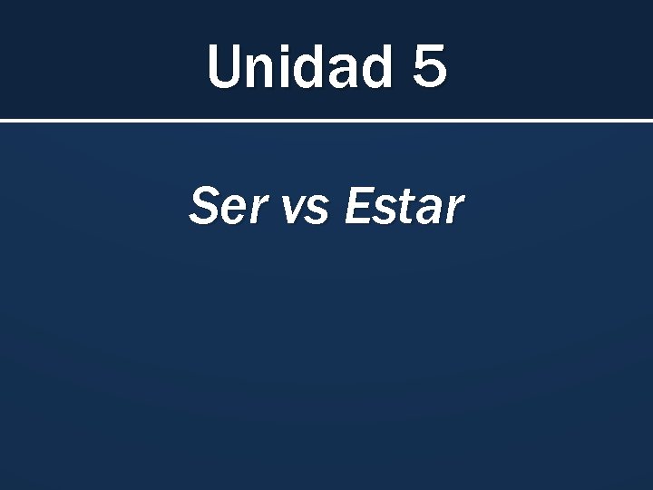 Unidad 5 Ser vs Estar 