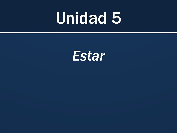 Unidad 5 Estar 