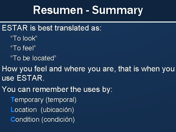 Resumen - Summary ESTAR is best translated as: “To look” “To feel” “To be