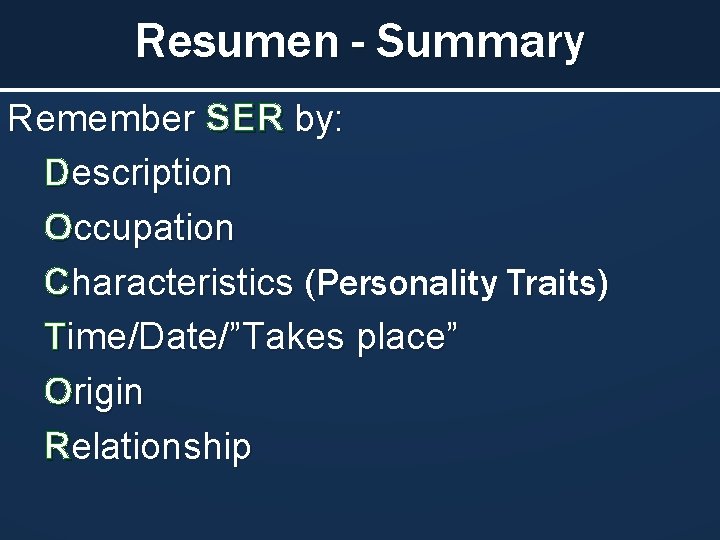 Resumen - Summary Remember SER by: Description Occupation Characteristics (Personality Traits) Time/Date/”Takes place” Origin