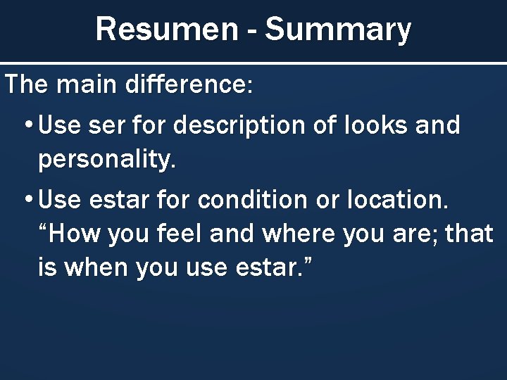 Resumen - Summary The main difference: • Use ser for description of looks and