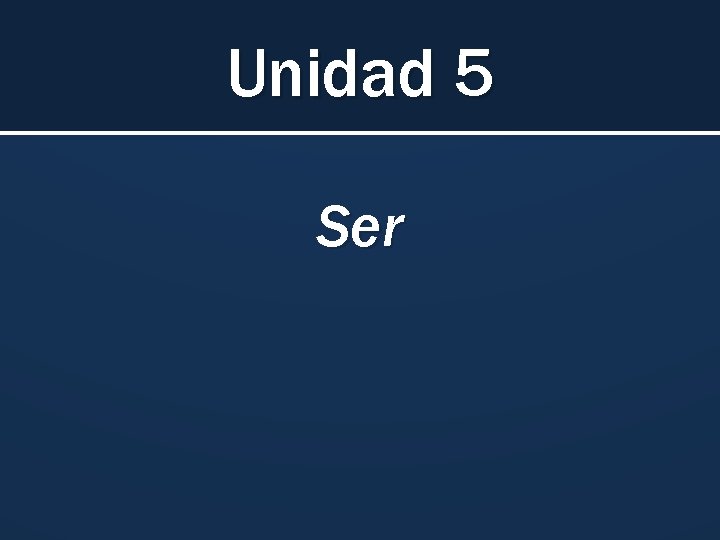 Unidad 5 Ser 