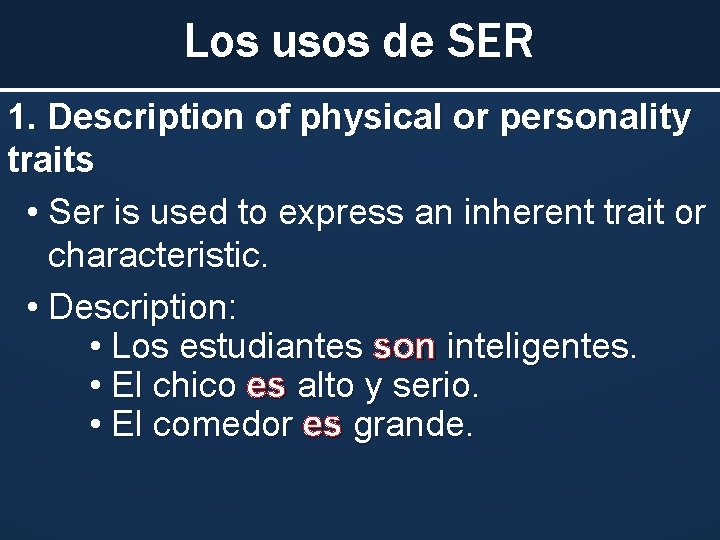 Los usos de SER 1. Description of physical or personality traits • Ser is