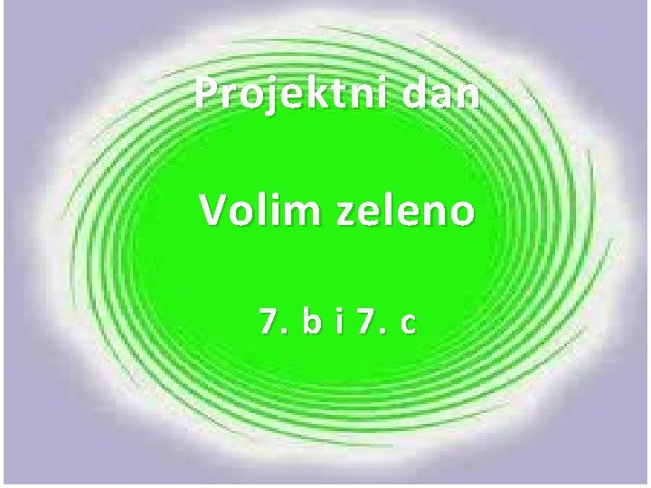 Projektni dan Volim zeleno 7. b i 7. c 