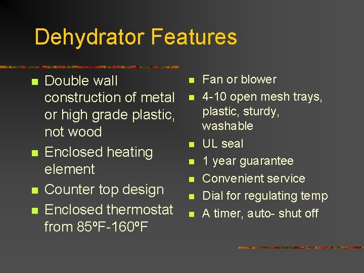 Dehydrator Features n n Double wall construction of metal or high grade plastic, not