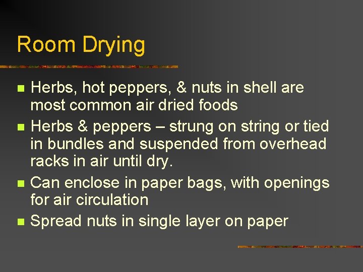 Room Drying n n Herbs, hot peppers, & nuts in shell are most common