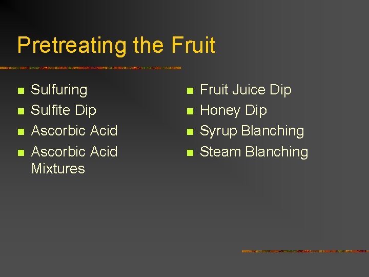 Pretreating the Fruit n n Sulfuring Sulfite Dip Ascorbic Acid Mixtures n n Fruit