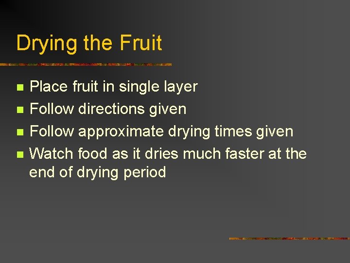 Drying the Fruit n n Place fruit in single layer Follow directions given Follow
