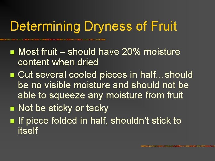 Determining Dryness of Fruit n n Most fruit – should have 20% moisture content