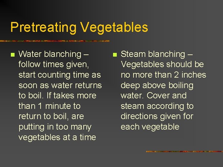 Pretreating Vegetables n Water blanching – follow times given, start counting time as soon