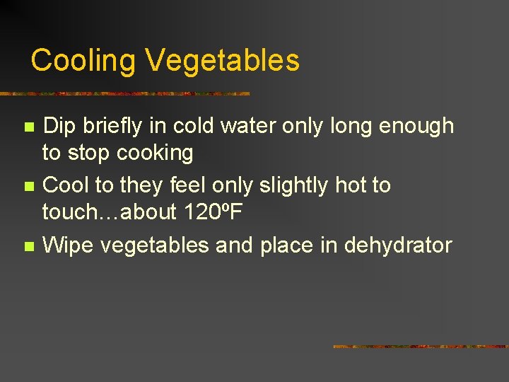Cooling Vegetables n n n Dip briefly in cold water only long enough to