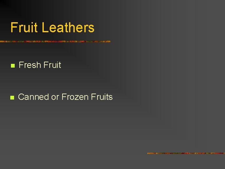 Fruit Leathers n Fresh Fruit n Canned or Frozen Fruits 