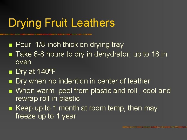 Drying Fruit Leathers n n n Pour 1/8 -inch thick on drying tray Take