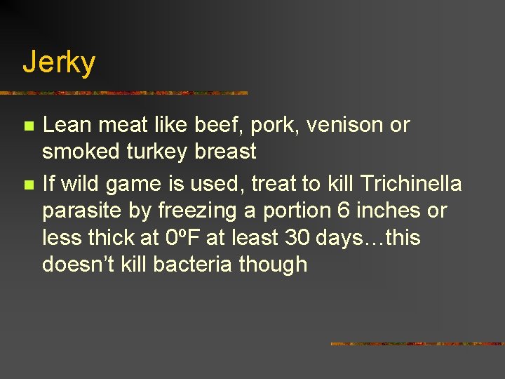 Jerky n n Lean meat like beef, pork, venison or smoked turkey breast If