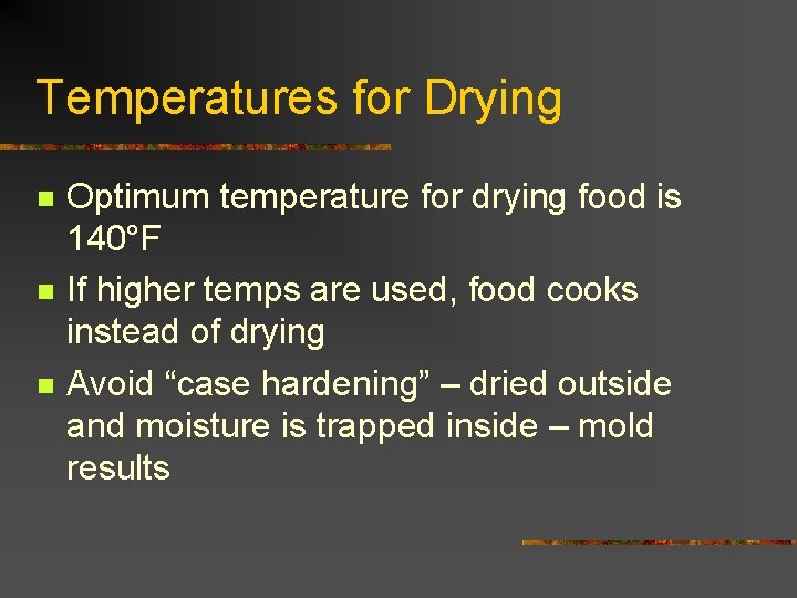 Temperatures for Drying n n n Optimum temperature for drying food is 140°F If