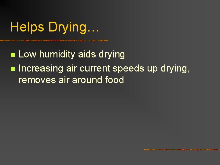 Helps Drying… n n Low humidity aids drying Increasing air current speeds up drying,