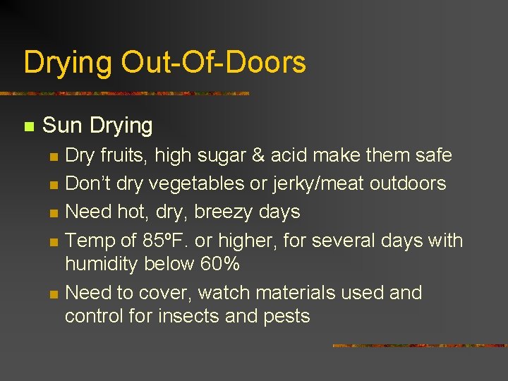 Drying Out-Of-Doors n Sun Drying n n n Dry fruits, high sugar & acid