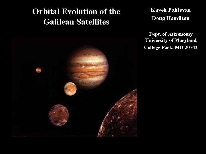 Orbital Evolution of the Galilean Satellites Kaveh Pahlevan Doug Hamilton Dept. of Astronomy University