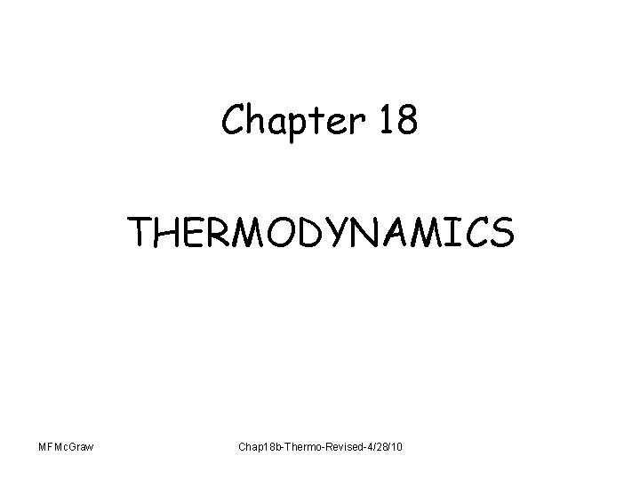 Chapter 18 THERMODYNAMICS MFMc. Graw Chap 18 b-Thermo-Revised-4/28/10 