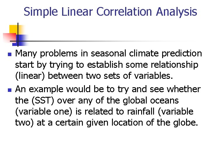 Simple Linear Correlation Analysis n n Many problems in seasonal climate prediction start by Simple Linear Correlation Analysis n n Many problems in seasonal climate prediction start by