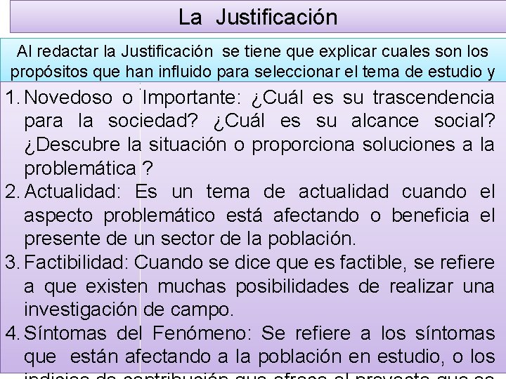 La Justificación Al redactar la Justificación se tiene que explicar cuales son los propósitos