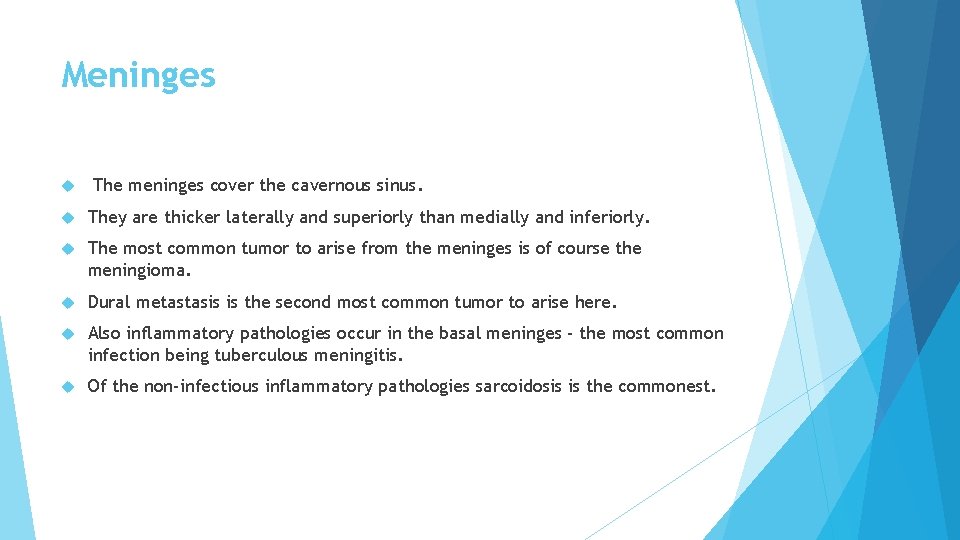 Meninges The meninges cover the cavernous sinus. They are thicker laterally and superiorly than